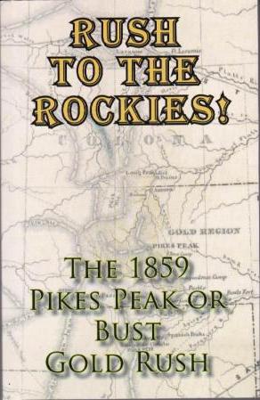 Imagen del vendedor de Rush To The Rockies! The 1859 Pikes Peak or Bust Gold Rush a la venta por Clausen Books, RMABA