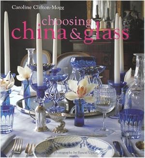 Seller image for China & Glass: Inspired Ideas for Using and Displaying Pieces Around the Home for sale by WeBuyBooks