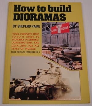 Immagine del venditore per How To Build Dioramas: Your Complete How-to-do-it Guide To Diorama Planning, Construction, And Detailing For All Types Of Models venduto da Books of Paradise