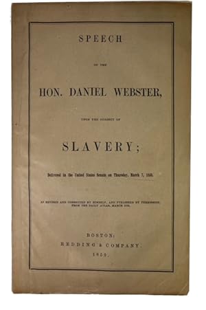 Speech of the Hon. Daniel Webster on the Subject of Slavery; Delivered in the United States Senat...