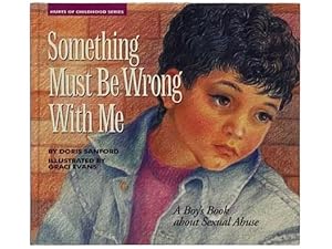 Imagen del vendedor de Something Must Be Wrong with Me: A Boy's Book About Sexual Abuse (Hurts of Childhood Series) a la venta por Yesterday's Muse, ABAA, ILAB, IOBA