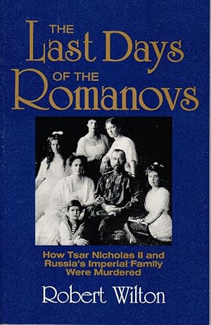 Seller image for The Last Days of the Romanovs: How Tsar Nicholas the Second & Russia's for sale by Liberty Bell Publications