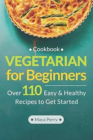 Seller image for Vegetarian Cookbook for Beginners: Over 110 Easy and Healthy Recipes to Get Started for sale by WeBuyBooks