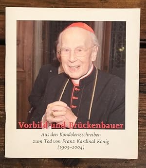 Bild des Verkufers fr Vorbild und Brckenbauer: Aus den Kondolenzschreiben zum Tod von Franz Kardinal Knig (1905-2004) zum Verkauf von Antiquariat Liber Antiqua