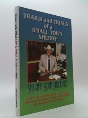 Seller image for Trails and Trials of a Small Town Sheriff / Dan Saunders for sale by ThriftBooksVintage