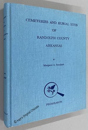 Cemeteries and Burial Sites of Randolph County Arkansas Including Nearby Cemeteries Outside Rando...