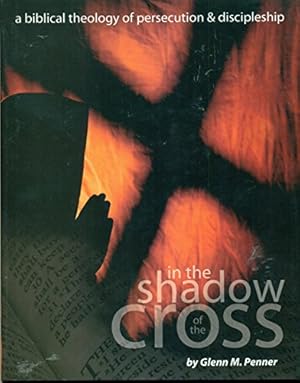 Image du vendeur pour In the Shadow of the Cross: A Biblical Theology of Persecution & Discipleship mis en vente par WeBuyBooks