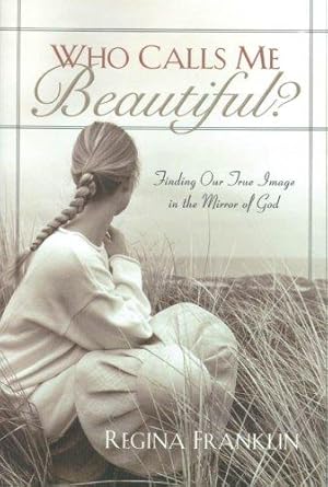 Bild des Verkufers fr Who Calls Me Beautiful?: Finding One True Image in the Mirror of God zum Verkauf von WeBuyBooks