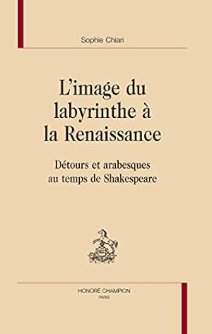 Bild des Verkufers fr L'image du labyrinthe la Renaissance - dtours et arabesques au temps de Shakespeare zum Verkauf von WeBuyBooks