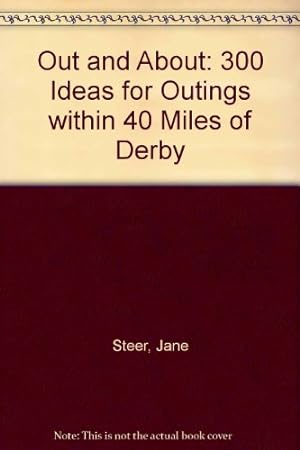 Seller image for Out and About: 300 Ideas for Outings within 40 Miles of Derby for sale by WeBuyBooks