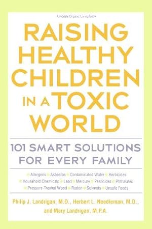 Imagen del vendedor de Raising Healthy Children in a Toxic World: 101 Smart Solutions for Every Family (Rodale Organic Style Books) a la venta por WeBuyBooks