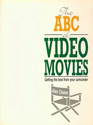 Bild des Verkufers fr A. B. C. of Video Movies: Getting the Best from Your Camcorder zum Verkauf von WeBuyBooks