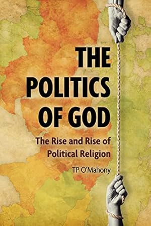 Seller image for The Politics of God: The Rise and Rise of Political Religion for sale by WeBuyBooks