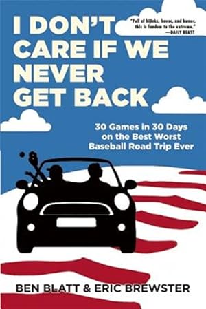 Imagen del vendedor de I Don't Care If We Never Get Back : 30 Games in 30 Days on the Best Worst Baseball Road Trip Ever a la venta por GreatBookPricesUK