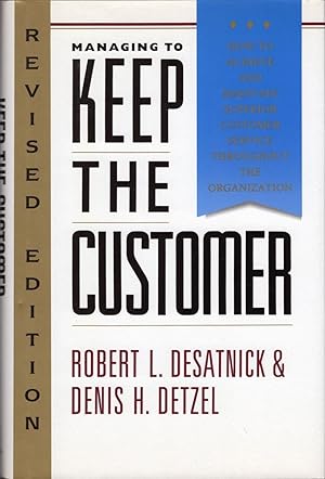 Managing to Keep the Customer How to Achieve and Maintain Superior Customer Service Throughout th...