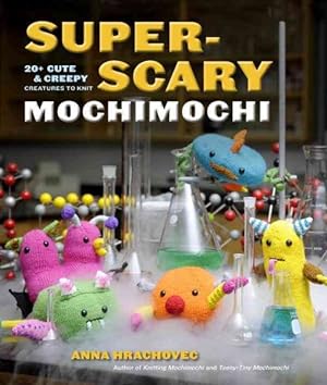 Seller image for Super-Scary Mochimochi : 20+ Cute & Creepy Creatures to Knit for sale by GreatBookPricesUK