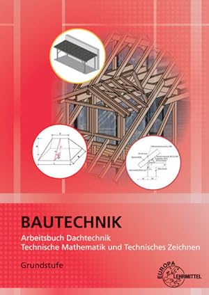 Arbeitsbuch Dachtechnik Technische Mathematik und Technisches Zeichnen Grundstufe