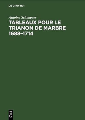 Bild des Verkufers fr Tableaux pour le Trianon de marbre 16881714 zum Verkauf von AHA-BUCH GmbH