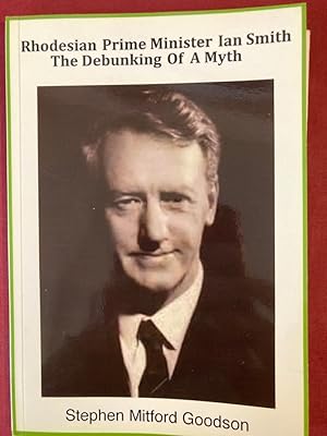 Imagen del vendedor de Rhodesian Prime Minister Ian Smith. The Debunking of a Myth. a la venta por Plurabelle Books Ltd