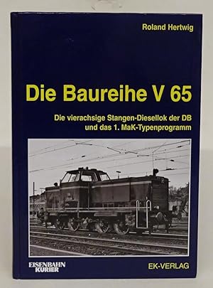 Seller image for Die Baureihe V 65. Die vierachsige Stangen-Diesellok der DB und das 1. MaK-Typenprogramm. Mit vielen Abb u. Tabellen. for sale by Der Buchfreund