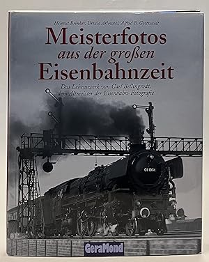 Image du vendeur pour Meisterfotos aus der groen Eisenbahnzeit. Das Lebenswerk von Carl Bellingrodt, dem Altmeister der Eisenbahn-Fotografie mis en vente par Der Buchfreund