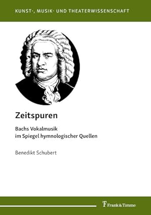 Zeitspuren : Bachs Vokalmusik im Spiegel hymnologischer Quellen.