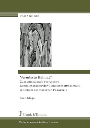 Immagine del venditore per Vermisste Heimat? : zum emanzipativ-repressiven Doppelcharakter der Gemeinschaftsthematik innerhalb der modernen Pdagogik. venduto da Antiquariat Thomas Haker GmbH & Co. KG