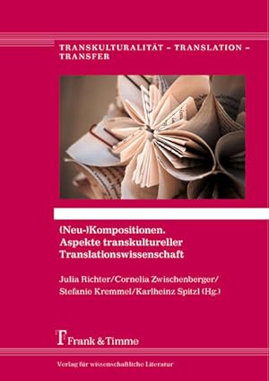 Bild des Verkufers fr (Neu-)Kompositionen - Aspekte transkultureller Translationswissenschaft : Liber amicorum fr Larisa Schippel. (= Transkulturalitt - Translation - Transfer ; Band 26). zum Verkauf von Antiquariat Thomas Haker GmbH & Co. KG