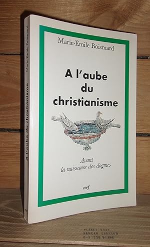 Seller image for A L'AUBE DU CHRISTIANISME : La naissance des dogmes for sale by Planet's books