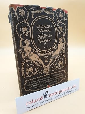 Seller image for Giorgio Vasari: Knstler der Renaissance. Lebensbeschreibungen der ausgezeichnetsten Maler, Bildhauer und Architekten der Renaissance. for sale by Roland Antiquariat UG haftungsbeschrnkt