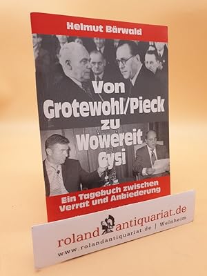 Seller image for Von Grotewohl / Pieck zu Wowereit / Gysi - Ein Tagebuch zwischen Verrat und Anbiederung for sale by Roland Antiquariat UG haftungsbeschrnkt
