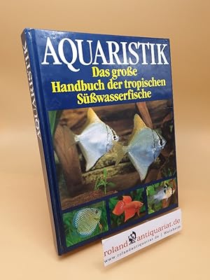 Seller image for Aquaristik - das grosse Handbuch der tropischen Ssswasserfische for sale by Roland Antiquariat UG haftungsbeschrnkt