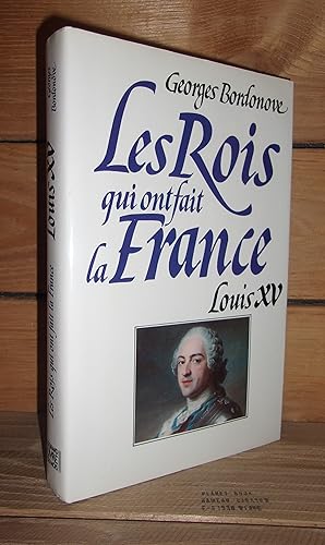 Seller image for LES ROIS QUI ONT FAIT LA FRANCE - LES BOURBONS - Tome IV : Louis XV, Le Bien Aim for sale by Planet's books