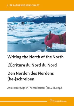 Bild des Verkufers fr Writing the north of the north : construction of images, confrontation of reality and location in the literary field = L' ecriture du nord du nord : construction dimages, confrontation au rel et positionnement dans le champ littraire = Den Norden des Nordens (be-)schreiben : Bildkonstruktion, Wirklichkeitsbezug und Positionierung im literarischen Feld. zum Verkauf von Antiquariat Thomas Haker GmbH & Co. KG