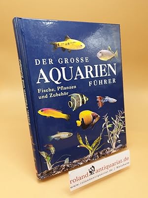 Bild des Verkufers fr Der groe Aquarienfhrer ; Fische, Pflanzen und Zubehr ; (ISBN: 383315781X) zum Verkauf von Roland Antiquariat UG haftungsbeschrnkt