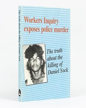 The Truth about the Killing of Daniel Yock. Workers Inquiry Exposes Police Murder