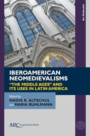 Immagine del venditore per Iberoamerican Neomedievalisms : The Middle Ages and Its Uses in Latin America venduto da GreatBookPricesUK