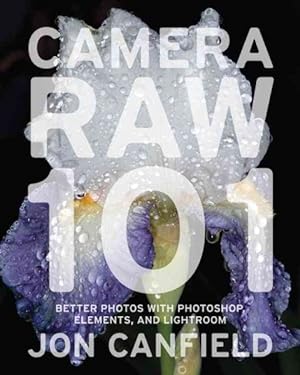 Seller image for Camera Raw 101 : Better Photos With Photoshop, Elements, and Lightroom for sale by GreatBookPricesUK