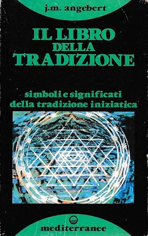 IL LIBRO DELLA TRADIZIONE SIMBOLI E SIGNIFICATI DELLA TRADIZIONE INIZIATICA