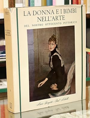 Seller image for La Donna e i Bimbi nell'Arte del Nostro Ottocento Pittorico. Vol. Primo. for sale by The Isseido Booksellers, ABAJ, ILAB