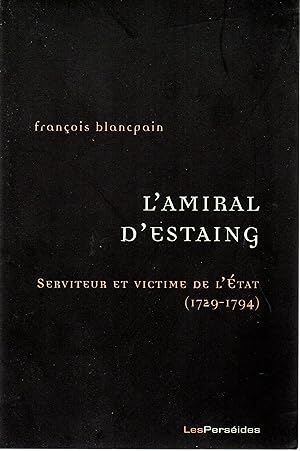 Bild des Verkufers fr L'Amiral d'Estaing : Serviteur et victime de l'Etat (1729-1794) zum Verkauf von Bloody Bulga