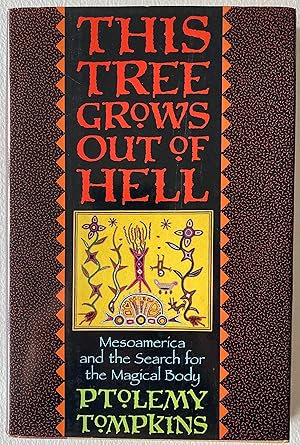 This Tree Grows out of Hell: Mesoamerica and the Search for the Magical Body