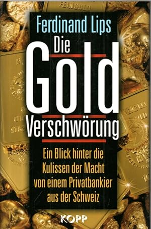 Die Gold Verschwörung. Ein Blick hinter die Kulissen der Macht von einem Privatbankier aus der Sc...