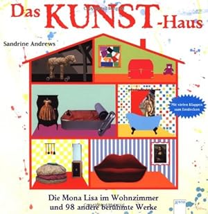 Das Kunst-Haus - Die Mona Lisa im Wohnzimmer und 98 andere berühmte Werke :