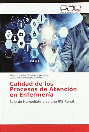 Bild des Verkufers fr Calidad de los Procesos de Atencin en Enfermera: Sala de Hemodilisis de una IPS Renal zum Verkauf von WeBuyBooks