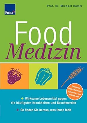 Food Medizin - Wirksame Lebensmittel gegen die häufigsten Krankheiten und Beschwerden; So finden ...