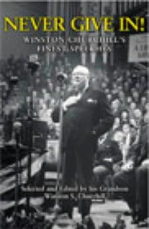 Bild des Verkufers fr Never Give In!: Winston Churchill's Finest Speeches zum Verkauf von WeBuyBooks