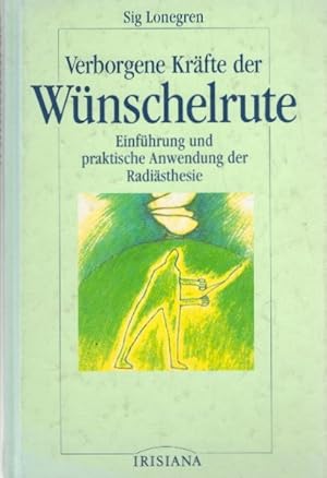 Verborgene Kräfte der Wünschelrute. Einführung und praktische Anwendung der Radiästhesie.