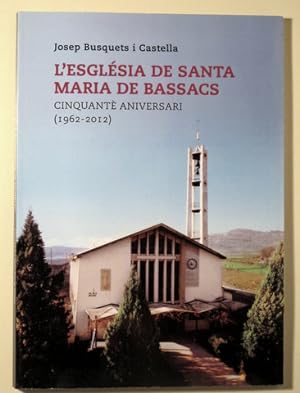 Seller image for L'ESGLSIA DE SANTA MARIA DE BASSACS. Cinquant Aniversari 1962 - 2012 - Gironella 2012 - Molt il lustrat for sale by Llibres del Mirall