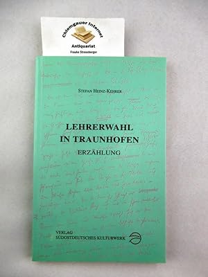 Bild des Verkufers fr Lehrerwahl in Traunhofen : Erzhlung. Mit Illustrationen von Karin Graf / Sdostdeutsches Kulturwerk: Verffentlichungen des Sdostdeutschen Kulturwerks / Reihe A / Kunst und Literatur ; Bd. 58 zum Verkauf von Chiemgauer Internet Antiquariat GbR